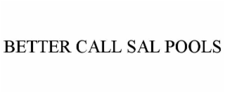 BETTER CALL SAL POOLS