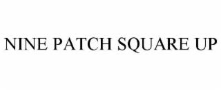 NINE PATCH SQUARE UP