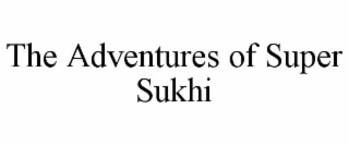 THE ADVENTURES OF SUPER SUKHI
