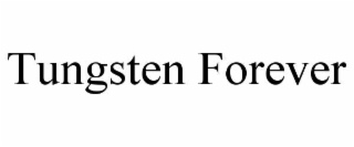 TUNGSTEN FOREVER
