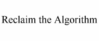 RECLAIM THE ALGORITHM