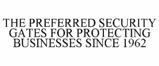 THE PREFERRED SECURITY GATES FOR PROTECTING BUSINESS SINCE 1962