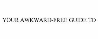 YOUR AWKWARD-FREE GUIDE TO