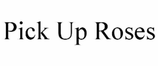 PICK UP ROSES