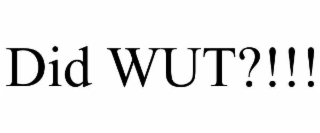DID WUT?!!!
