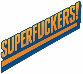 SUPERFUCKERS!
