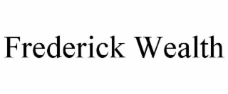FREDERICK WEALTH