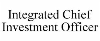 INTEGRATED CHIEF INVESTMENT OFFICER