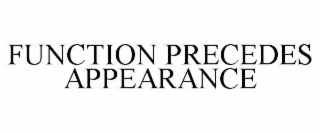 FUNCTION PRECEDES APPEARANCE