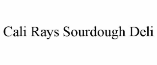 CALI RAYS SOURDOUGH DELI trademark