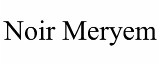 NOIR MERYEM