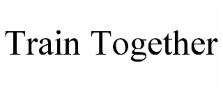 TRAIN TOGETHER