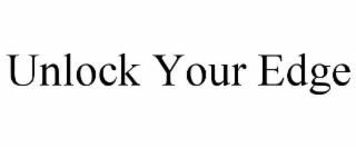 UNLOCK YOUR EDGE