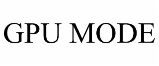 GPU MODE