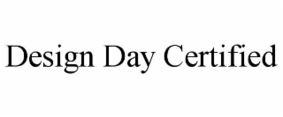 DESIGN DAY CERTIFIED
