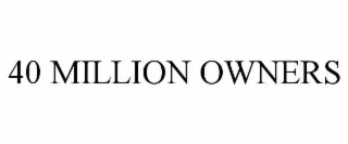 40 MILLION OWNERS