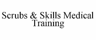 SCRUBS & SKILLS MEDICAL TRAINING