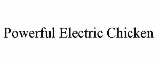 POWERFUL ELECTRIC CHICKEN