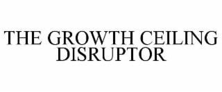 THE GROWTH CEILING DISRUPTOR
