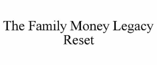 THE FAMILY MONEY LEGACY RESET