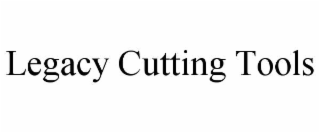 LEGACY CUTTING TOOLS