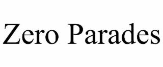 ZERO PARADES
