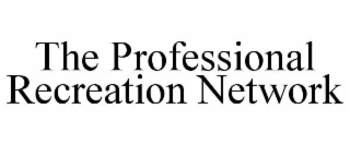 THE PROFESSIONAL RECREATION NETWORK