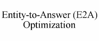 ENTITY-TO-ANSWER (E2A) OPTIMIZATION