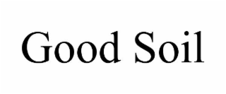 GOOD SOIL