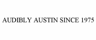 AUDIBLY AUSTIN SINCE 1975