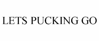LETS PUCKING GO