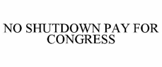 NO SHUTDOWN PAY FOR CONGRESS