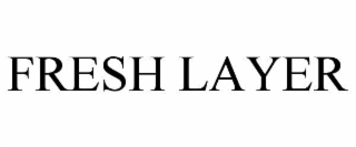 FRESH LAYER