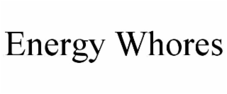 ENERGY WHORES