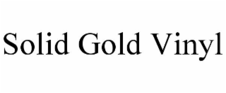 SOLID GOLD VINYL