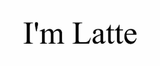 I'M LATTE