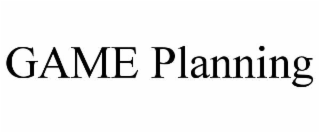 GAME PLANNING