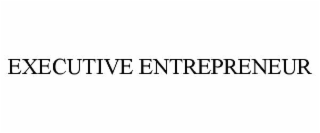 EXECUTIVE ENTREPRENEUR