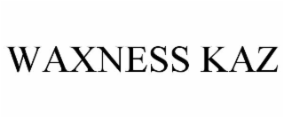 WAXNESS KAZ