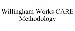 WILLINGHAM WORKS CARE METHODOLOGY