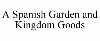A SPANISH GARDEN AND KINGDOM GOODS