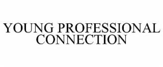YOUNG PROFESSIONAL CONNECTION