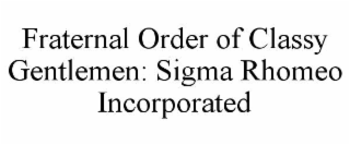 FRATERNAL ORDER OF CLASSY GENTLEMEN: SIGMA RHOMEO INCORPORATED