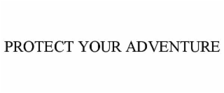 PROTECT YOUR ADVENTURE