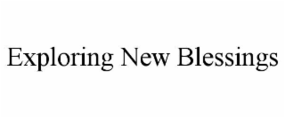 EXPLORING NEW BLESSINGS