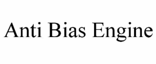 ANTI BIAS ENGINE