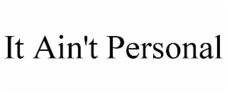 IT AIN'T PERSONAL