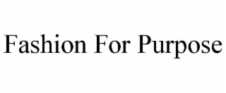 FASHION FOR PURPOSE