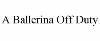 A BALLERINA OFF DUTY