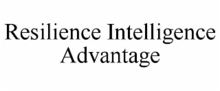 RESILIENCE INTELLIGENCE ADVANTAGE